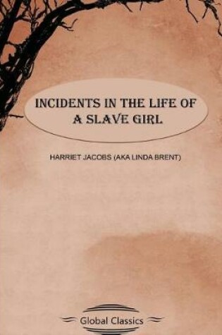 Cover of Incidents in the Life of a Slave Girl (Global Classics)