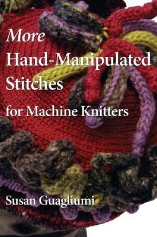 Cover of More Hand-Manipulated Stitches for Machine Knitters