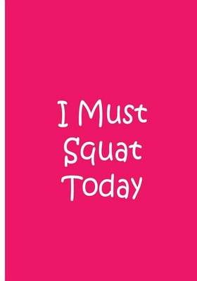 Cover of I Must Squat Today - Pink Notebook / Extended Lined Pages / Soft Matte