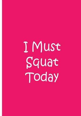 Book cover for I Must Squat Today - Pink Notebook / Extended Lined Pages / Soft Matte