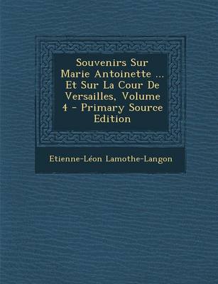 Book cover for Souvenirs Sur Marie Antoinette ... Et Sur La Cour de Versailles, Volume 4 - Primary Source Edition