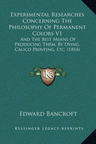 Cover of Experimental Researches Concerning the Philosophy of Permanent Colors V1