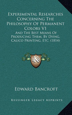 Book cover for Experimental Researches Concerning the Philosophy of Permanent Colors V1