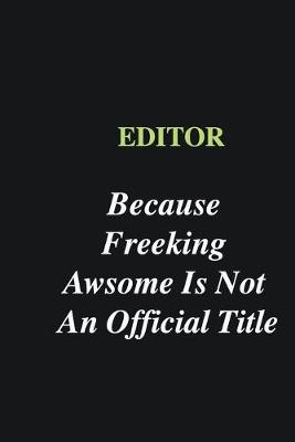 Book cover for Editor Because Freeking Awsome is Not An Official Title