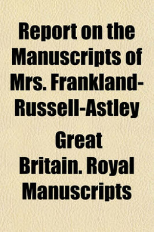 Cover of Report on the Manuscripts of Mrs. Frankland-Russell-Astley