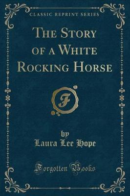 Book cover for The Story of a White Rocking Horse (Classic Reprint)