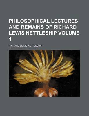Book cover for Philosophical Lectures and Remains of Richard Lewis Nettleship Volume 1