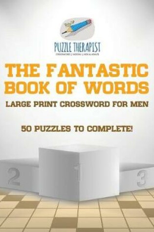 Cover of The Fantastic Book of Words Large Print Crossword for Men 50 Puzzles to Complete!