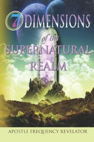 Cover of 7 Dimensions of the Supernatural Realm