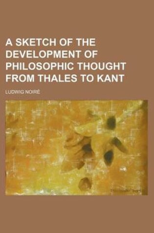 Cover of A Sketch of the Development of Philosophic Thought from Thales to Kant