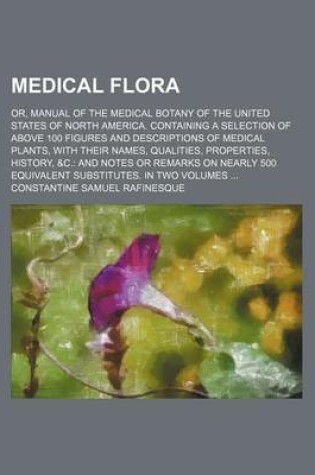 Cover of Medical Flora; Or, Manual of the Medical Botany of the United States of North America. Containing a Selection of Above 100 Figures and Descriptions of