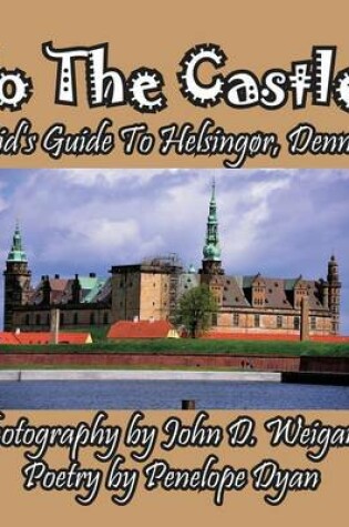 Cover of To The Castle! A Kid's Guide To Helsingør, Denmark
