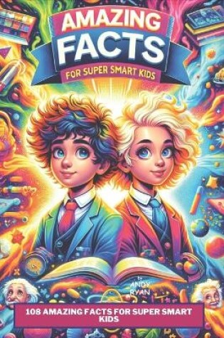 Cover of 108 Amazing Facts for Super Smart Kids