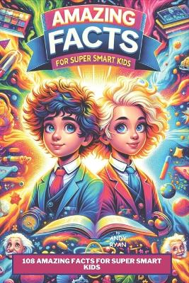 Cover of 108 Amazing Facts for Super Smart Kids