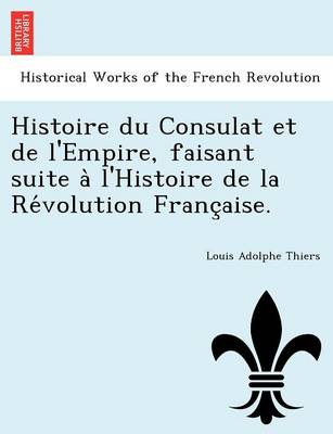 Book cover for Histoire Du Consulat Et de L'Empire, Faisant Suite A L'Histoire de La Re Volution Franc Aise.