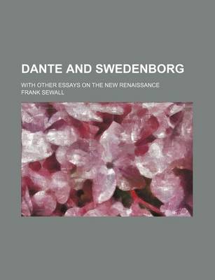 Book cover for Dante and Swedenborg; With Other Essays on the New Renaissance