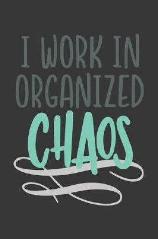 Cover of I Work in Organized Chaos