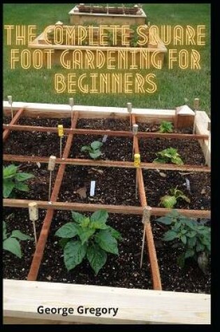 Cover of The Complete Square Foot Gardening For Beginners