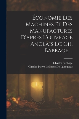 Book cover for Économie Des Machines Et Des Manufactures D'aprés L'ouvrage Anglais De Ch. Babbage ...