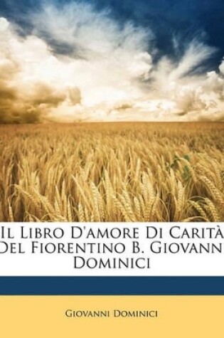 Cover of Il Libro D'amore Di Carità Del Fiorentino B. Giovanni Dominici