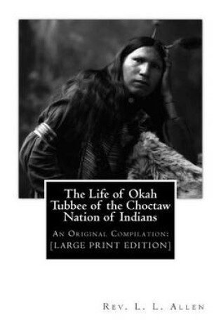 Cover of The Life of Okah Tubbee of the Choctaw Nation of Indians