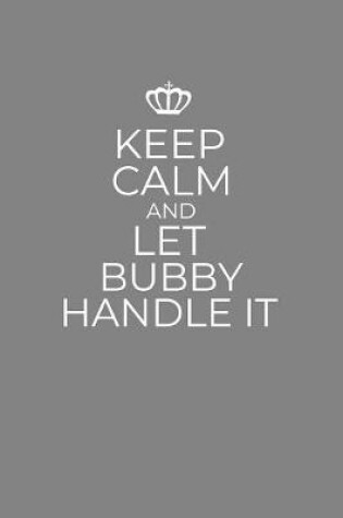 Cover of Keep Calm And Let Bubby Handle It