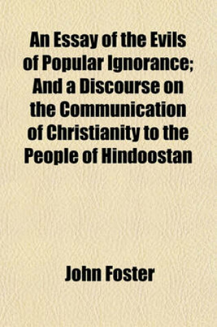 Cover of An Essay of the Evils of Popular Ignorance; And a Discourse on the Communication of Christianity to the People of Hindoostan