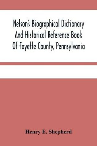 Cover of Nelson'S Biographical Dictionary And Historical Reference Book Of Fayette County, Pennsylvania