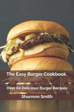 Cover of The Easy Burger Cookbook