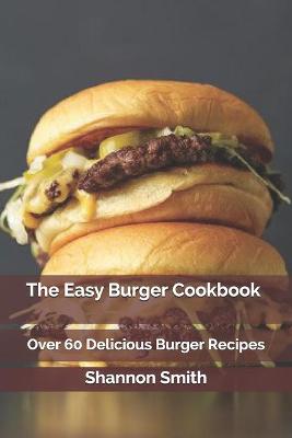 Book cover for The Easy Burger Cookbook