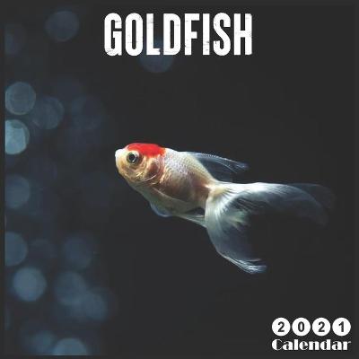 Book cover for Goldfish 2021 Calendar