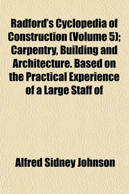 Book cover for Radford's Cyclopedia of Construction (Volume 5); Carpentry, Building and Architecture. Based on the Practical Experience of a Large Staff of