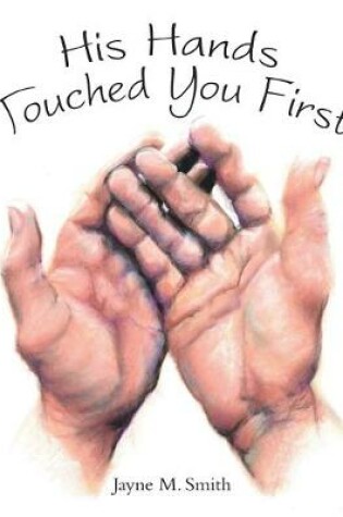 Cover of His Hands Touched You First