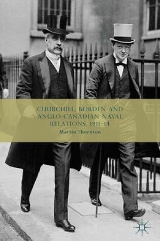 Cover of Churchill, Borden and Anglo-Canadian Naval Relations, 1911-14