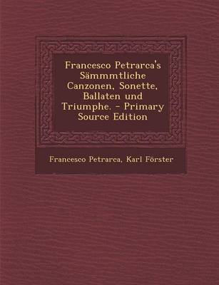 Book cover for Francesco Petrarca's Sammmtliche Canzonen, Sonette, Ballaten Und Triumphe.