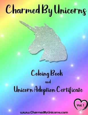 Cover of Unicorn Coloring Book and Adoption Certificate by Charmed By Unicorns