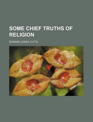 Book cover for Some Chief Truths of Religion