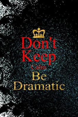 Book cover for Don't Keep Calm Be Dramatic
