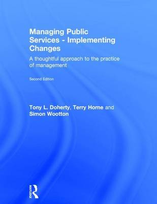 Book cover for Managing Public Services -Implementing Changes: A Thoughtful Approach to the Practice or Management: A Thoughtful Approach to the Practice of Management