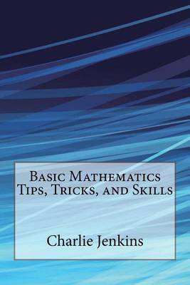 Book cover for Basic Mathematics Tips, Tricks, and Skills