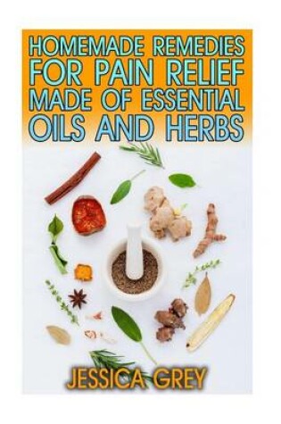 Cover of 30 Homemade Remedies for Pain Relief Made of Essential Oils and Herbs