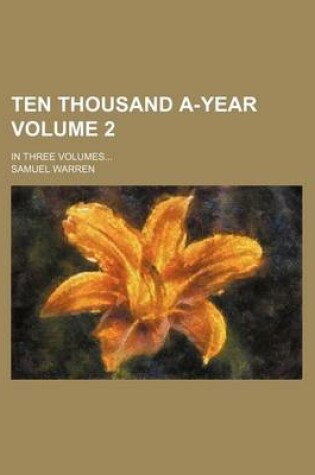 Cover of Ten Thousand A-Year; In Three Volumes Volume 2