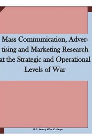 Cover of Mass Communication, Advertising and Marketing Research at the Strategic and Operational Levels of War