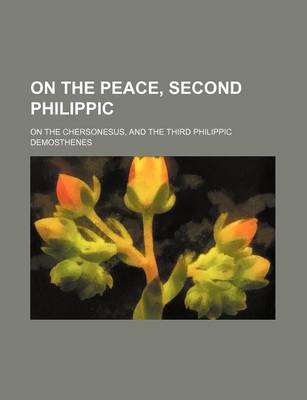 Book cover for On the Peace, Second Philippic; On the Chersonesus, and the Third Philippic