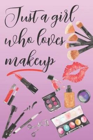 Cover of Just A Girl Who Loves Makeup