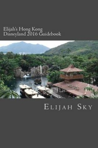 Cover of Elijah's Hong Kong Disneyland 2016 Guidebook