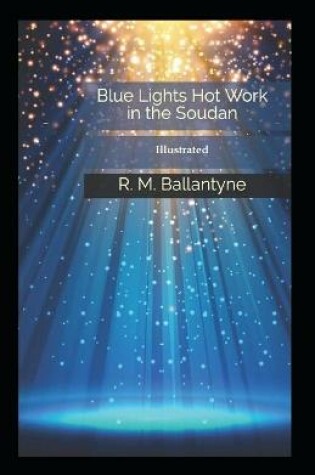 Cover of Blue Lights Or, Hot Work in the Soudan (Illustrated)