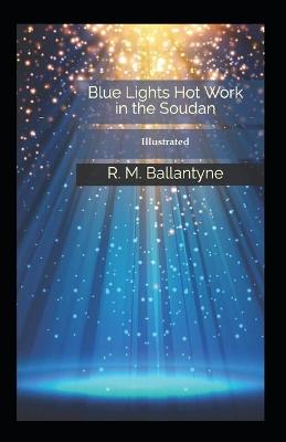 Book cover for Blue Lights Or, Hot Work in the Soudan (Illustrated)