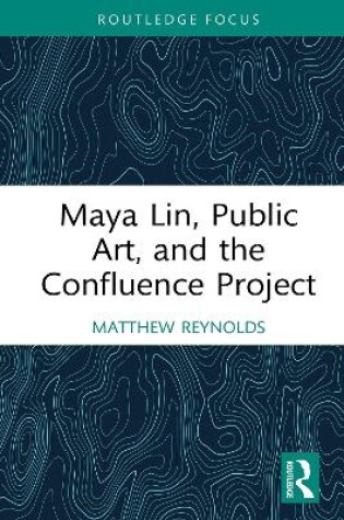 Cover of Maya Lin, Public Art, and the Confluence Project