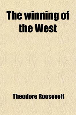 Book cover for The Winning of the West; The Spread of English-Speaking Peoples. in the Current of the Revolution Volume 1